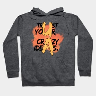 Trust your crazy ideas Hoodie